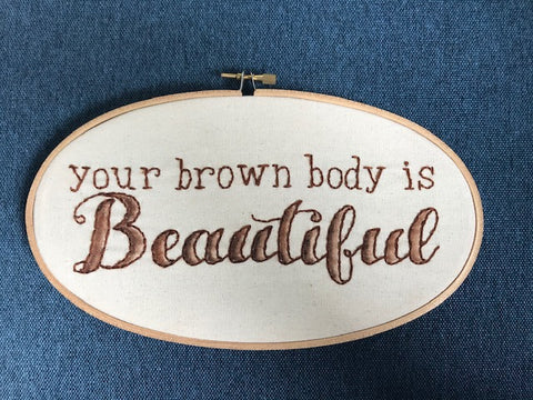 Embroidery - Your brown body is beautiful